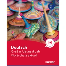 Deutsch Großes Übungsbuch Wortschatz aktuell A2-C1: Производитель Hueber