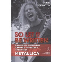 Марк Еглінтон: So let it be written. Справжня біографія фронтмена Metallica Джеймса Хетфілда: Виробник Бомбора