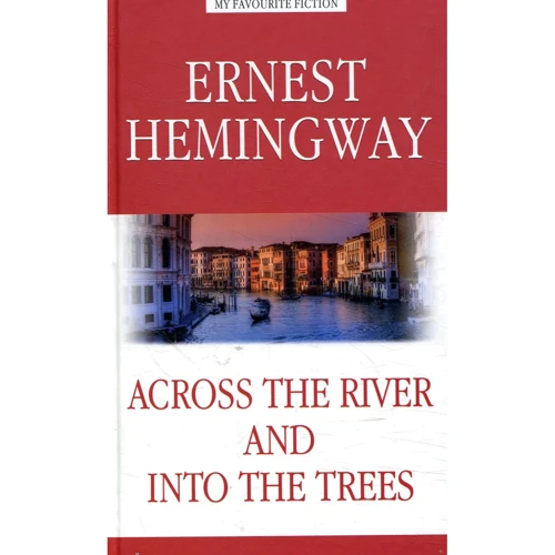 Ernest Hemingway: Across the River and into the Trees