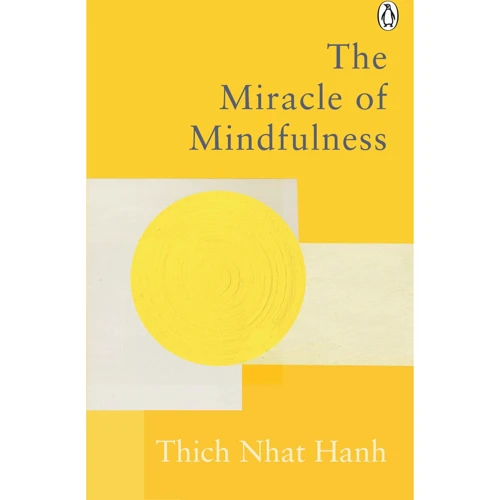 Thich Nhat Hanh: The Miracle Of Mindfulness