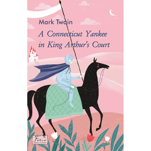 Mark Twain: A Connecticut Yankee in King Arthur’s Court