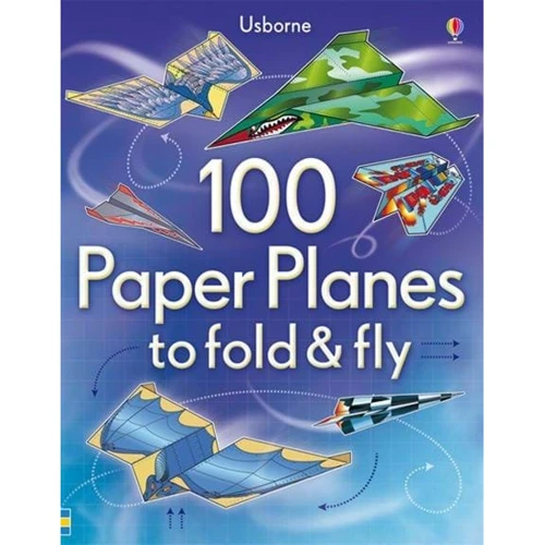 100 Paper Planes to Fold and Fly / 100 паперових літачків, які можна скласти і літати
