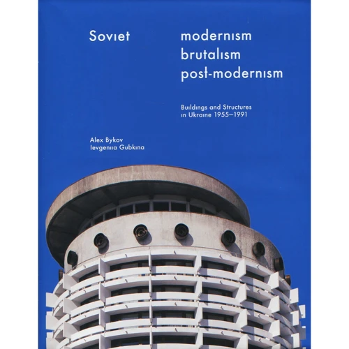Soviet Modernism. Brutalism. Post-modernism. Buildings and Structures in Ukrain