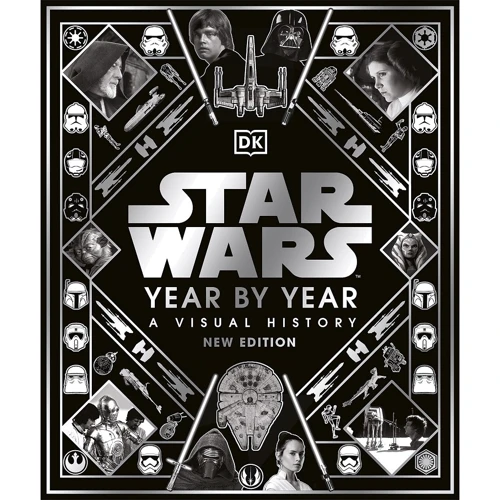 Star Wars Year By Year. A Visual History, New Edition