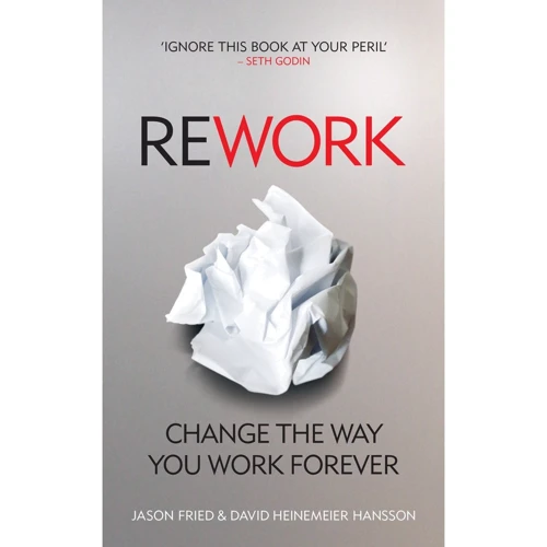 David Heinemeier Hansson, Jason Fried: ReWork. Change the Way You Work Forever