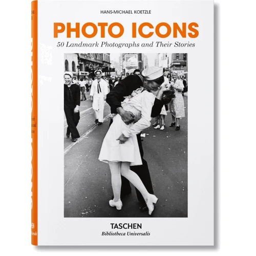 Hans-Michael Koetzle: Photo Icons. 50 Landmark Photographs and Their Stories
