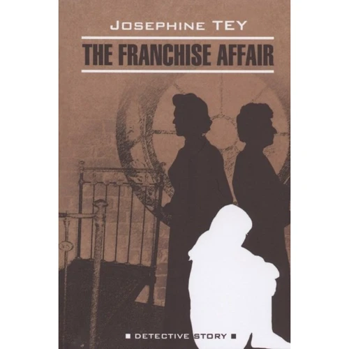 Josephine Tey: The Franchise Affair
