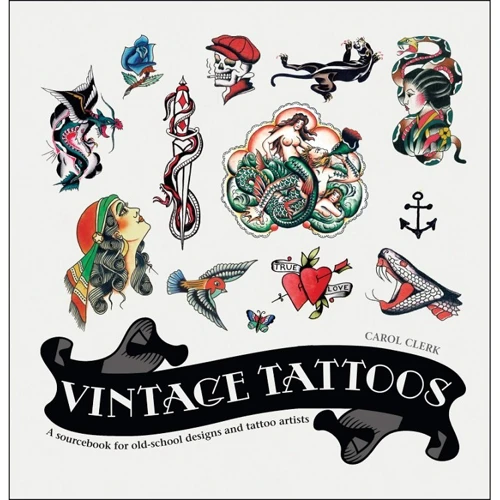 Carol Clerk: Vintage Tattoos. A Sourcebook for Old-School Designs and Tattoo Artists