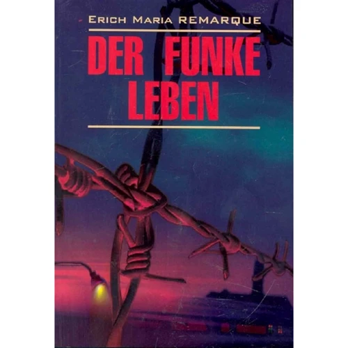 Erich Maria Remarque: Der Funke Leben