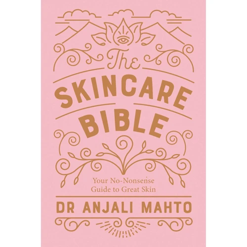 Dr Anjali Mahto: The Skincare Bible