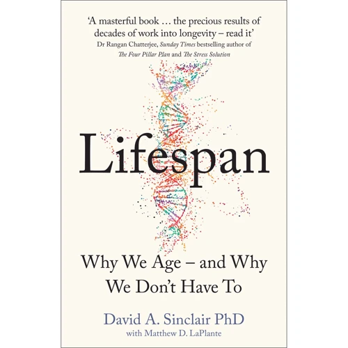 Dr David A. Sinclair: Lifespan. Why We Age – and Why We Don’t Have To