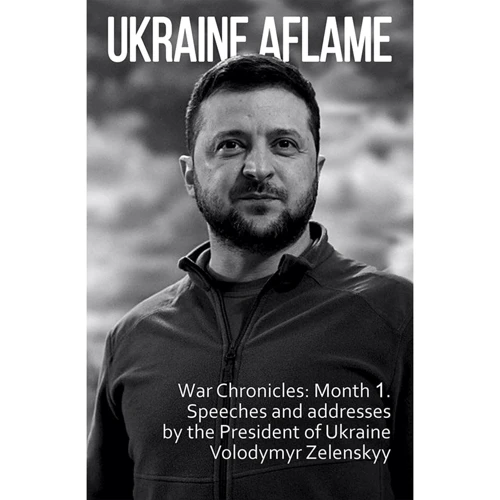 Ukraine aflame. War Chronicles. Month 1. Speeches and addresses by the President of Ukraine Volodymyr Zelenskyy