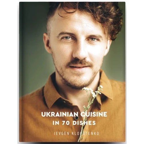 Ievgen Klopotenko: Ukrainian Cuisine in 70 Dishes