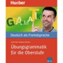 Übungsgrammatik für die Oberstufe. Deutsch als Fremdsprache