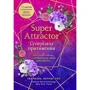 Габриэль Бернштейн: Super Attractor. Суперсила притяжения. Как создать жизнь, о которой вы не смели даже мечтать