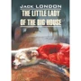 Джек Лондон: Маленькая хозяйка большого дома / The Little Lady of The Big House