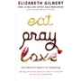 Elizabeth Gilbert: Eat Pray Love. One Woman's Search for Everything