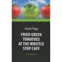 Fannie Flagg: Fried Green Tomatoes at the Whistle Stop Cafe