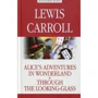 Lewis Carroll: Alice’s Adventures in Wonderland. Through the Looking-Glass